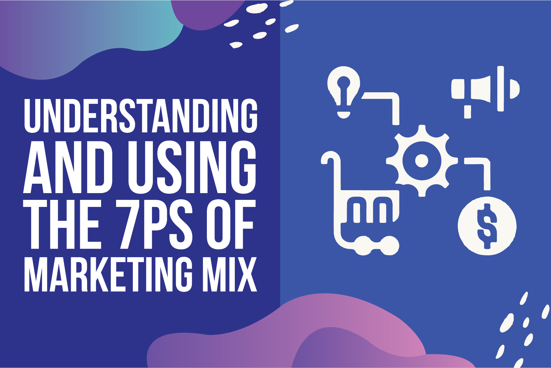 Understanding And Using The 7Ps Of Marketing Mix